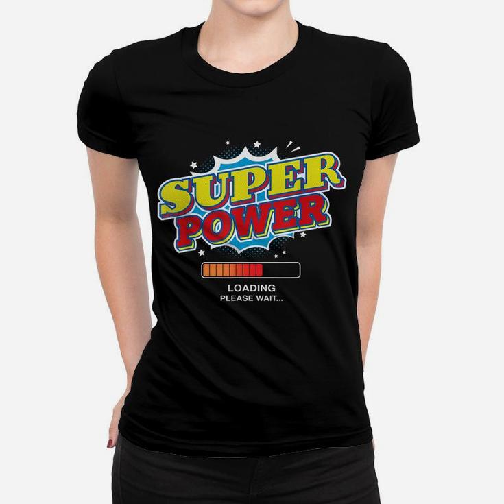 Super Power Loading Please Wait Funny Superpower Graphic Women T-shirt