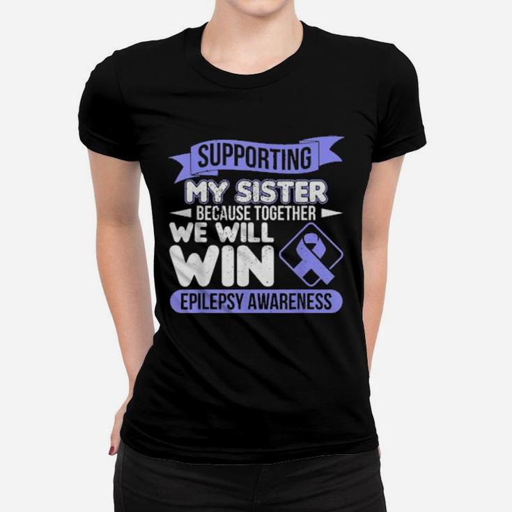 Supporting My Sister Because Together We Will Win Epilepsy Women T-shirt