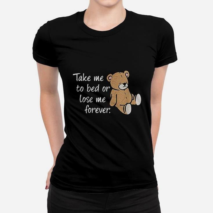 Take Me To Bed Or Lose Me Forever Women T-shirt