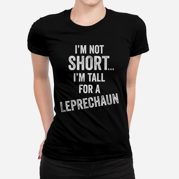 Tall Leprechaun St Patrick's Day Irish Sarcastic Funny Gift Women T-shirt