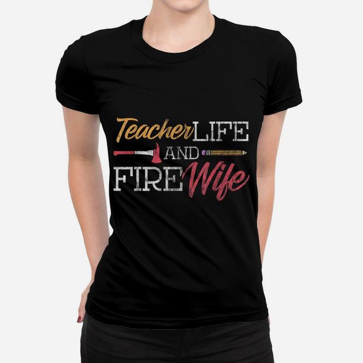 Teacher And Firefighter Wife Shirt Teacher Life Fire Wife Women T-shirt