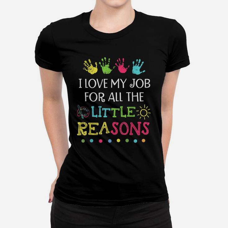 Teacher Shirt I Love My Job For All The Little Reasons Women T-shirt