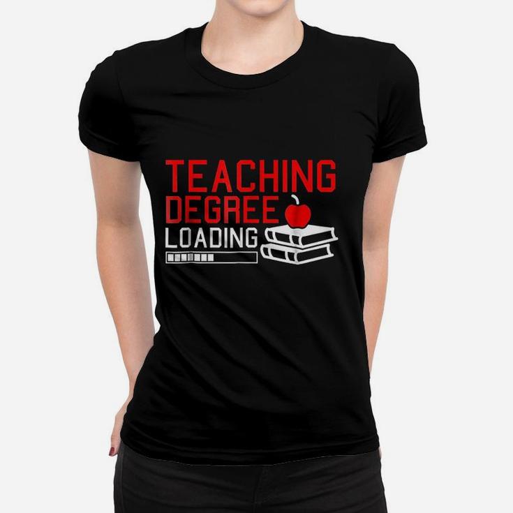 Teaching Degree Loading Future Teacher Saying Women T-shirt