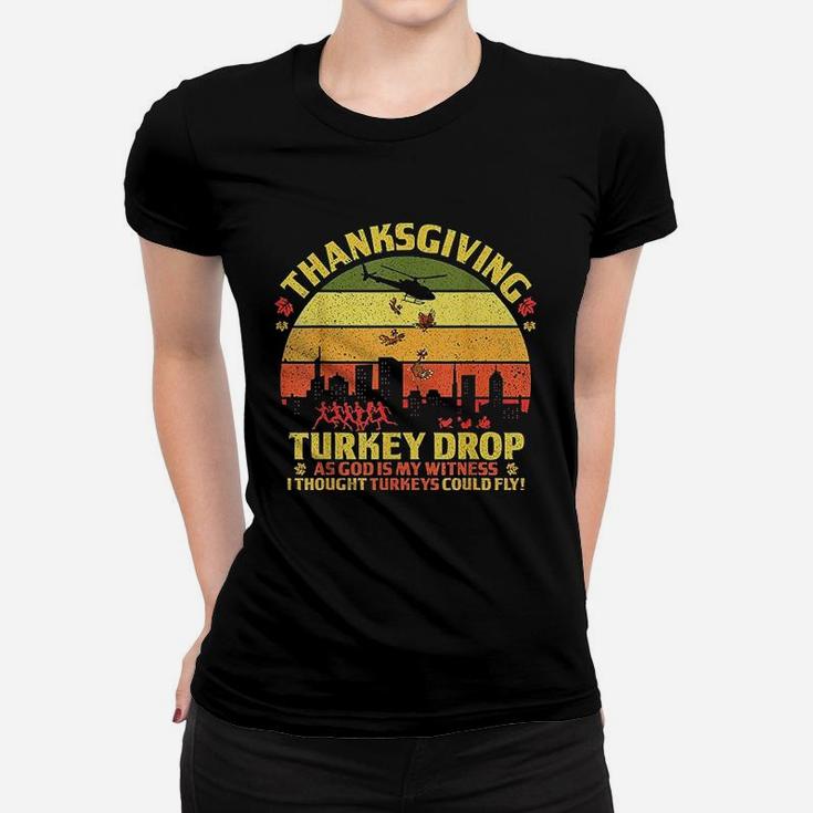 Thanksgiving Turkey Drop As God Is My Witness Turkeys Fly Women T-shirt