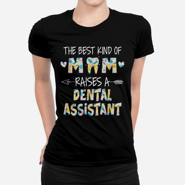 The Best Kind Of Mom Raises A Dental Assistant Flower Women T-shirt