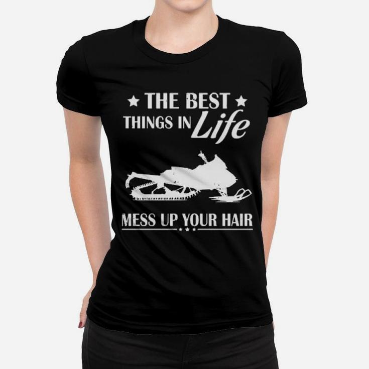 The Best Things In Life Mess Up Your Hair Women T-shirt
