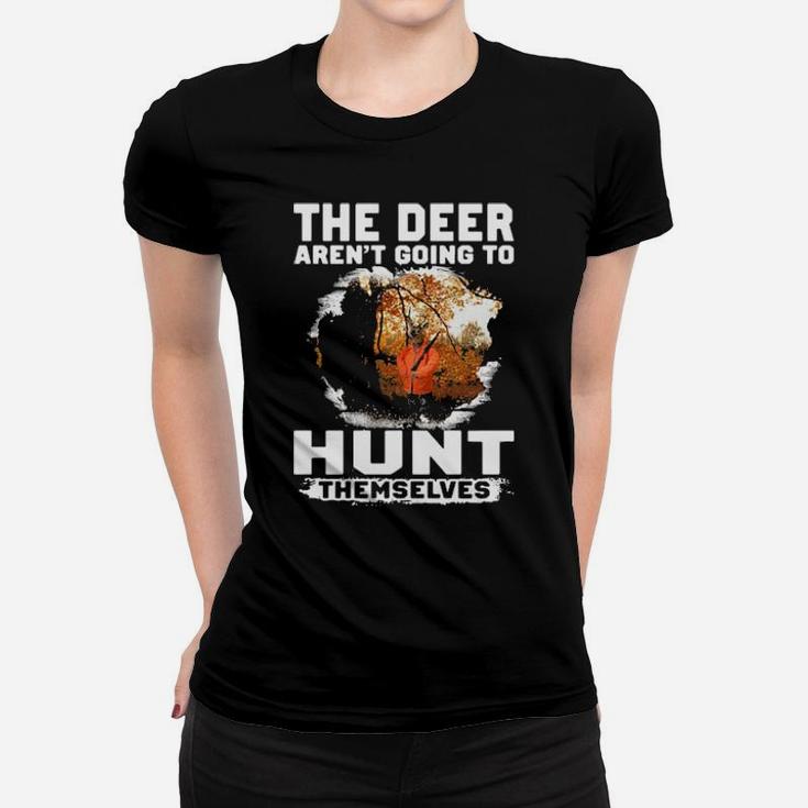 The Deer Arent Going To Hunt Themselves Women T-shirt