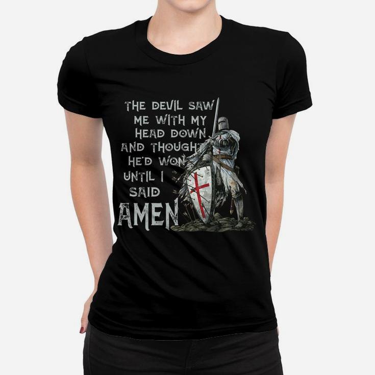 The Devil Saw Me With My Head Down Thought He'd Won Knights Women T-shirt