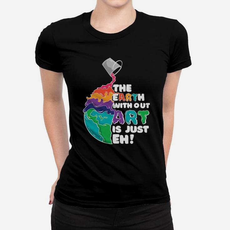 The Earth With Out Art Women T-shirt