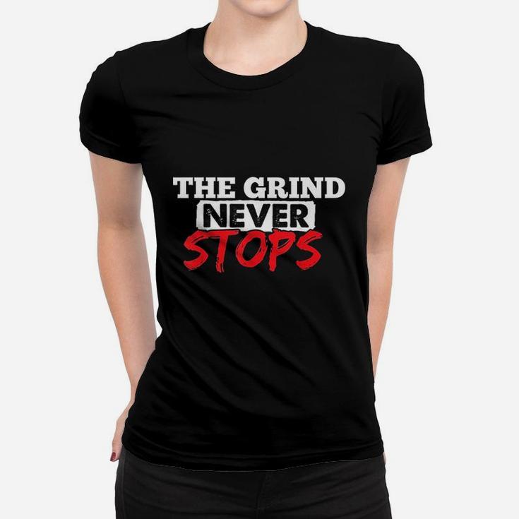 The Grind Never Stops Motivation Women T-shirt