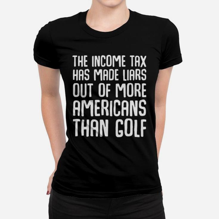 The Income Tax Has Made Liars Out Of More Americans Golf Women T-shirt