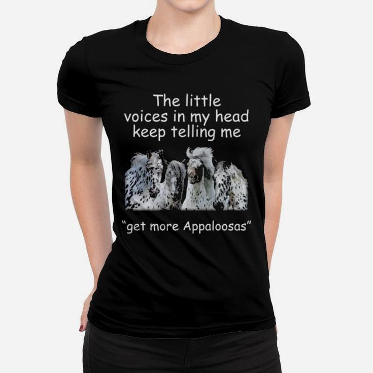 The Little Voices In My Head Keep Telling Me Get More Appaloosas Horses Women T-shirt