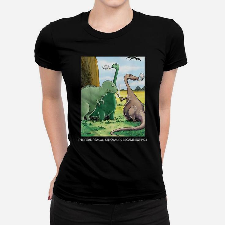 The Real Reason Dinosaurs Became Extinct Women T-shirt