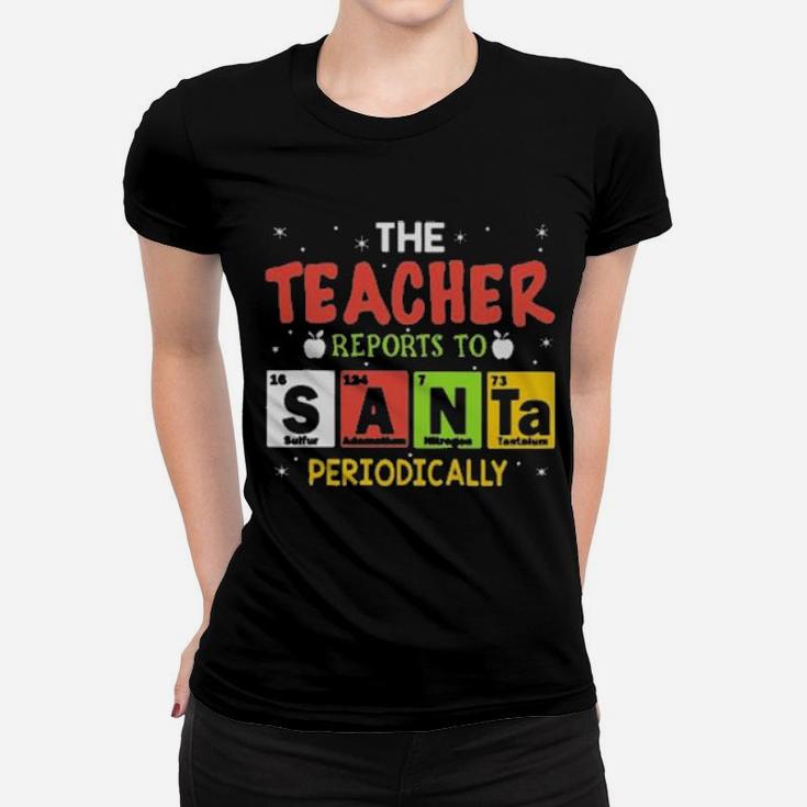 The Teacher Reports To Santa Periodically Women T-shirt