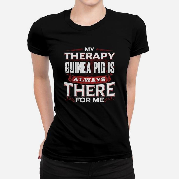 Therapy Guinea Pig Therapy Guinea Pig Is Always There Women T-shirt