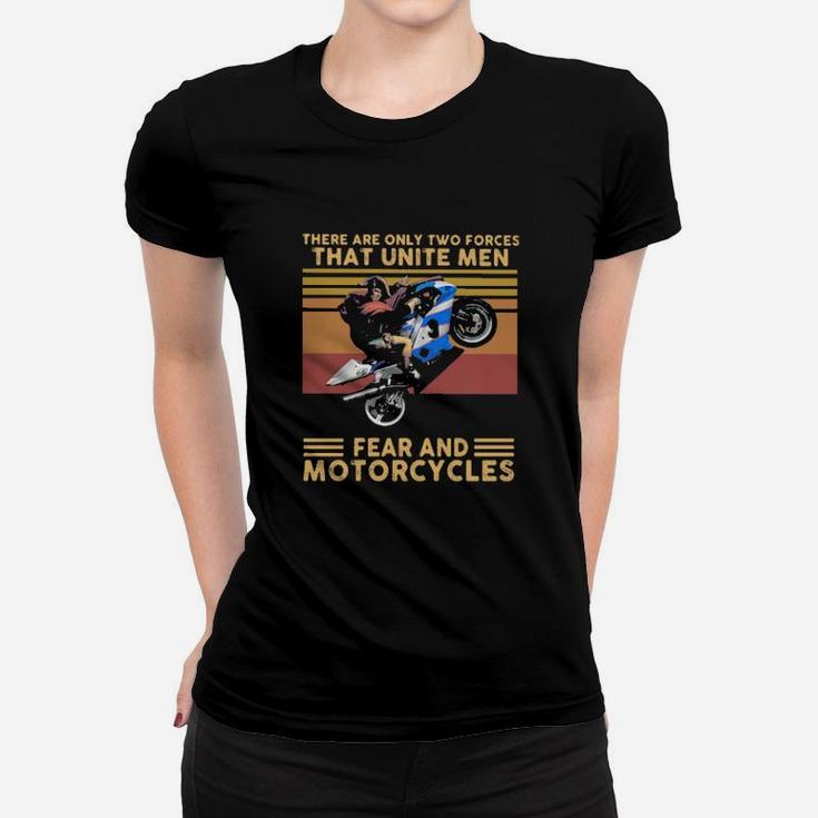 There Are Only Two Forces That Unite Men Fear And Motorcycles Vintage Women T-shirt
