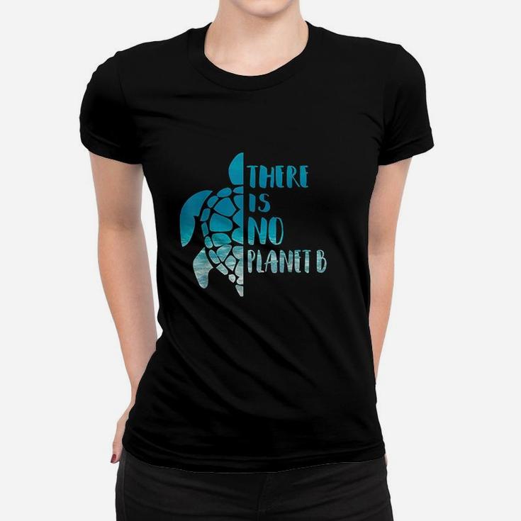 There Is No Planet B For Sea Turtles Lover Save A Turtle Women T-shirt