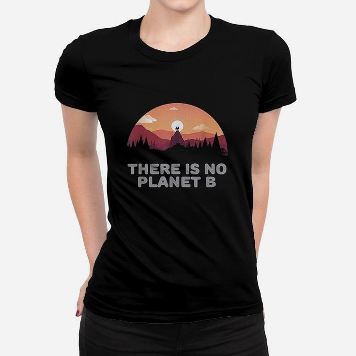 There Is No Planet B Save The Environment Save Earth Women T-shirt
