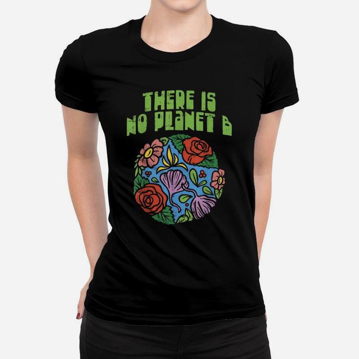 Theres Is No Planet B Shirt Save Floral Earth Ecology Flower Women T-shirt