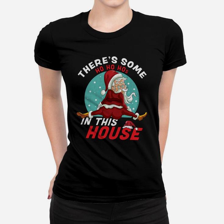There's Some Ho Ho Hos In This House Christmas Santa Claus Sweatshirt Women T-shirt