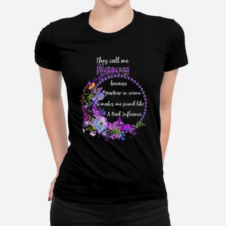 They Call Me Nanny Because Parner In Crime Makes Me Sound Like A Bad Influence Women T-shirt
