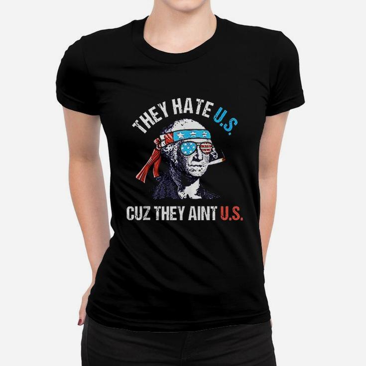 They Hate Us Cuz They Aint Us Funny 4Th Of July Women T-shirt