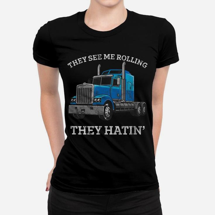 They See Me Rolling They Hating Truck Driver - Trucking Women T-shirt
