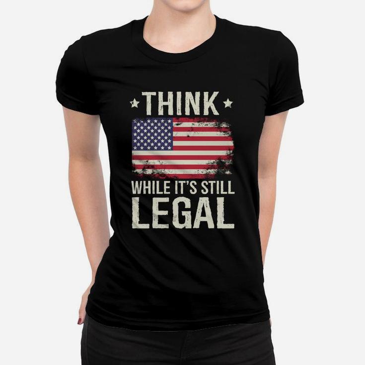 Think While It's Still Legal Usa Women T-shirt