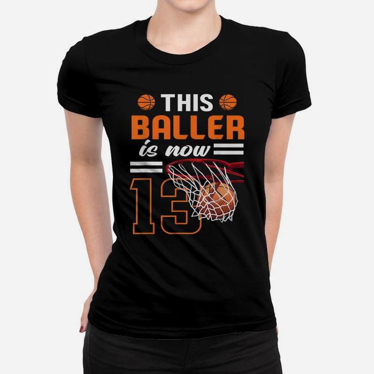 This Baller Is Now 13 Basketball Lover Funny 13Th Birthday Women T-shirt