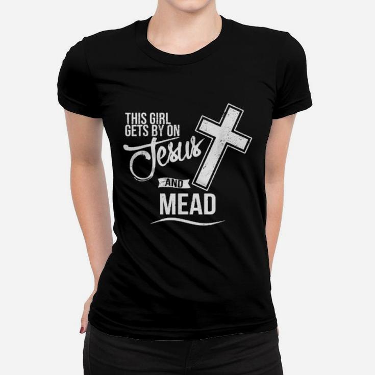 This Girl Gets By On Jesus And Mead Bar Women T-shirt