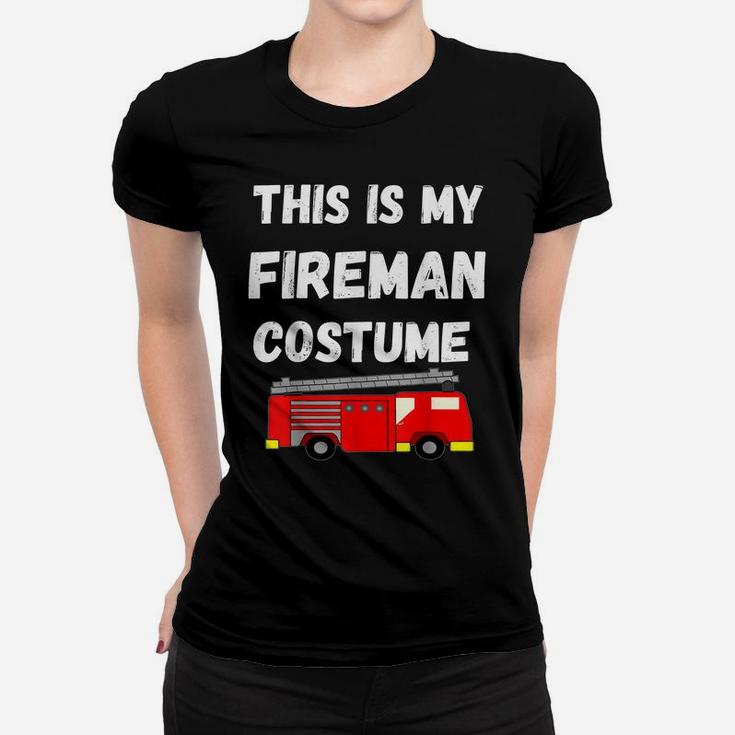 This Is My Fireman Costume Firefighter Firetruck Women T-shirt