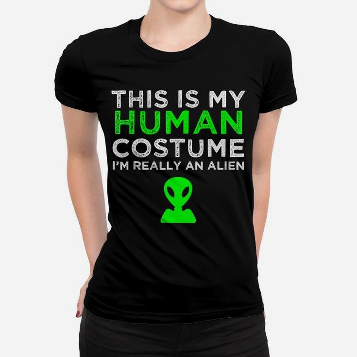 This Is My Human Costume I'm Really An Alien Women T-shirt