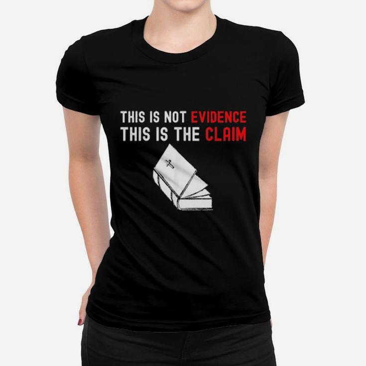 This Is Not Evidence This Is The Claim Women T-shirt