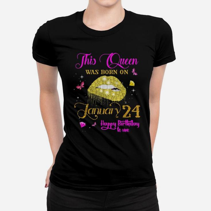 This Queen Was Born On January 24 Happy Birthday To Me Women T-shirt
