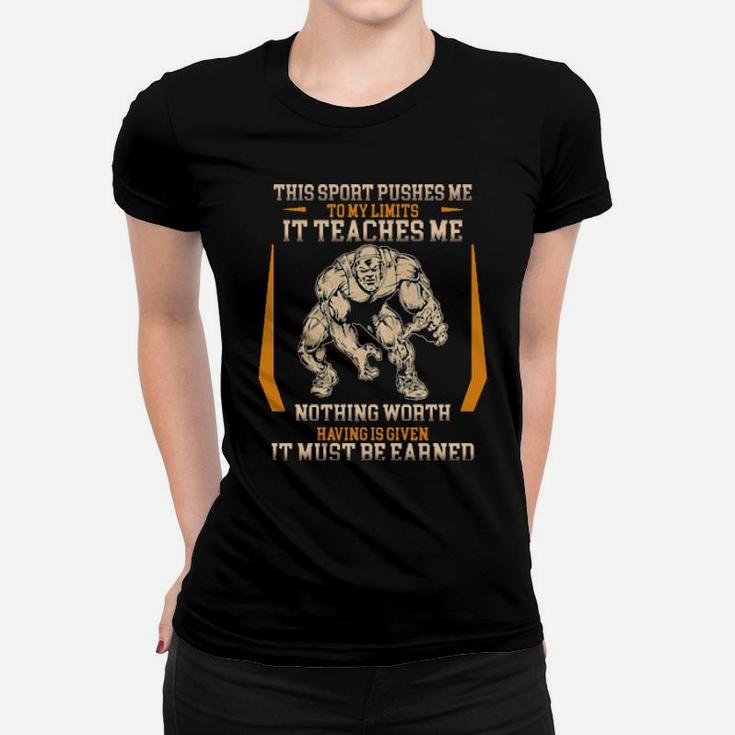 This Sport Pushes Me To My Limits It Teaches Me Nothing Worth Having Is Given Women T-shirt