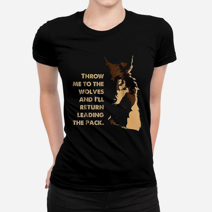 Throw Me To The Wolves And I Will Return Leading The Pack Women T-shirt