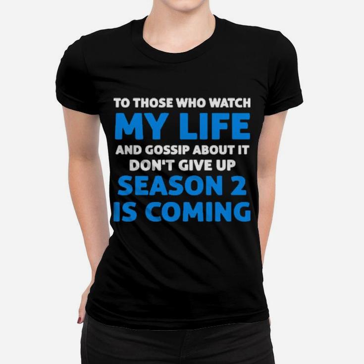 To Those Who Watch My Life And Gossip About It Dont Give Up Women T-shirt