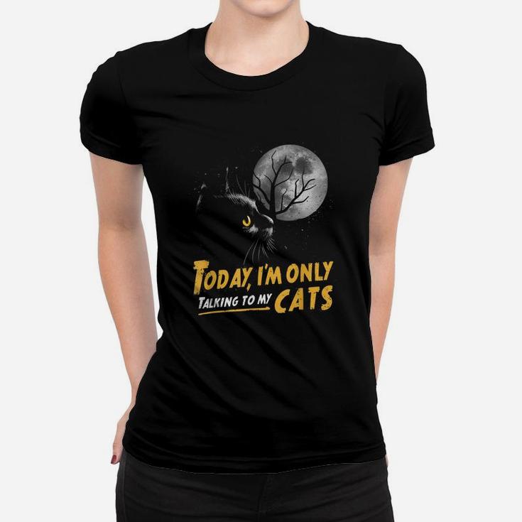 Today I'm Only Talking To My Cats Moon Lucky Black Cat Women T-shirt