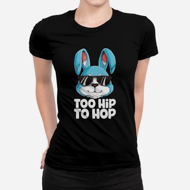 Too Hip To Hop Easter Day Bunny Boys Girls Kids Women T-shirt