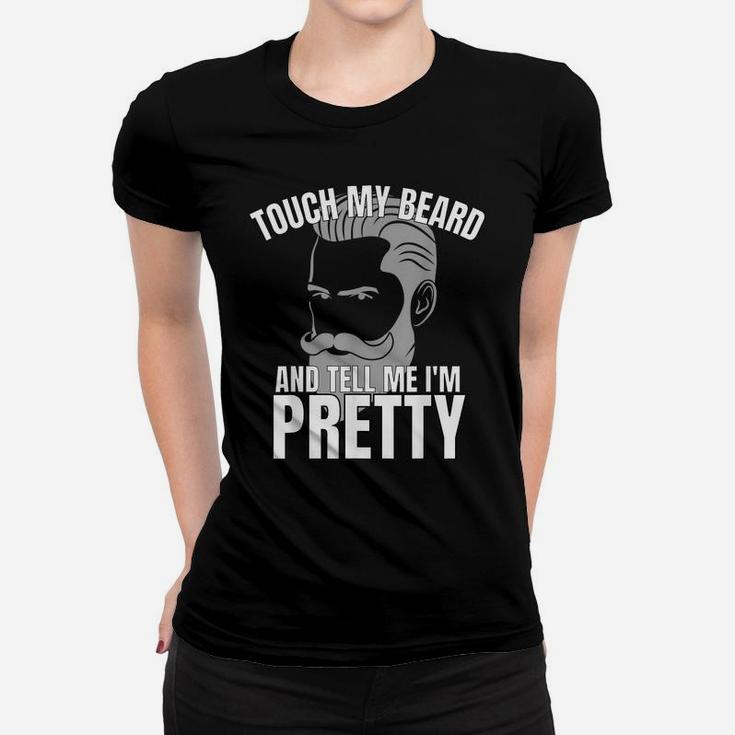 Touch My Beard And Tell Me I'm Pretty Women T-shirt