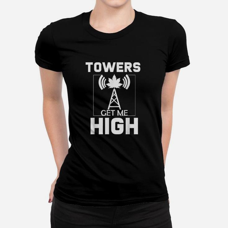 Tower Climber Gifts Funny With Saying Towers Get Me High Women T-shirt