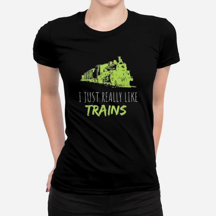 Train Enthusiast Locomotive I Just Really Like Trains Women T-shirt