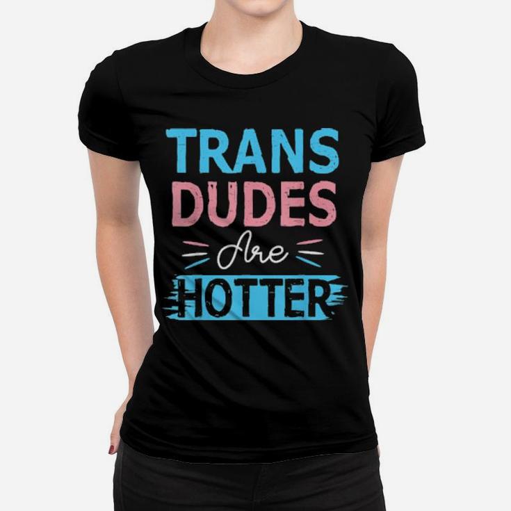 Trans Dudes Are Hotter Transgender Pride Lgbt Flag Women T-shirt