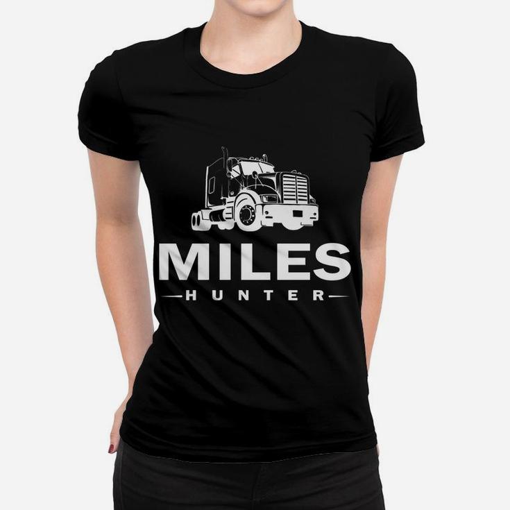 Trucker, Miles Hunter, Truck, Driver, Never Stop, Moving Women T-shirt