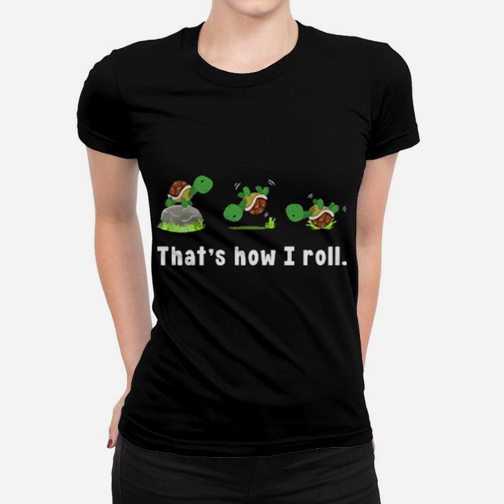 Turtle That's How I Roll Women T-shirt