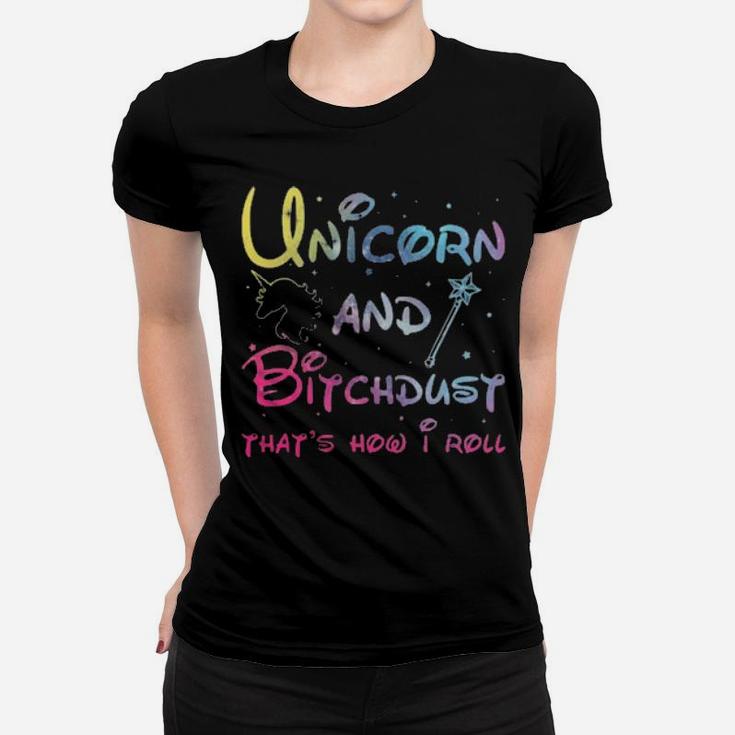Unicorn And Bitchdust That's How I Roll Women T-shirt