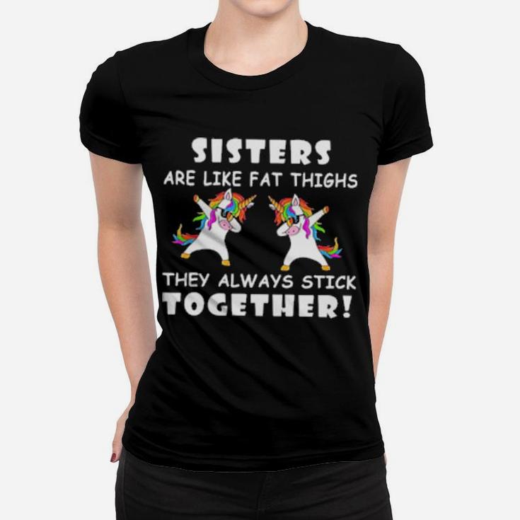 Unicorn Dabbing Sisters Are Like Fat Thighs They Always Stick Together Women T-shirt