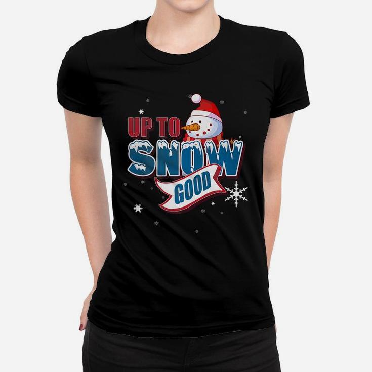 Up To Snow Good Snowman Funny Ugly Christmas Shirt Gift Women T-shirt