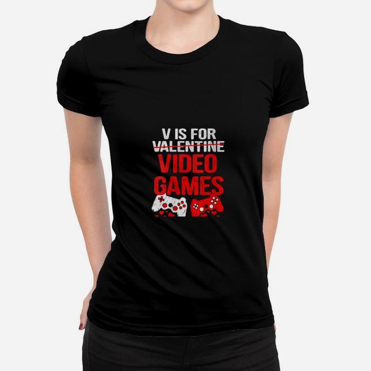 V Is For Video Games Not For Valentine Day  Gamer Women T-shirt