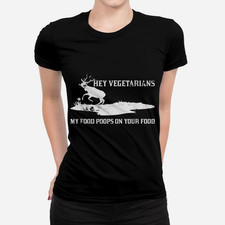 Vegan Hunters Hey Vegetarians My Food Poops On Your Food Women T-shirt